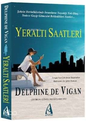 Yeraltı Saatleri | Delphine de Vigan | Arunas Yayıncılık