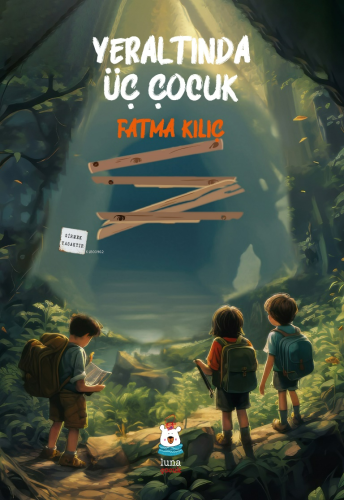 Yeraltında Üç Çocuk | Fatma Kılıç | Luna Yayınları