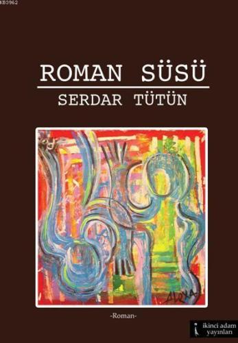 Yeraltından Bir Roman; Roman Süsü | Serdar Tütün | İkinci Adam Yayınla