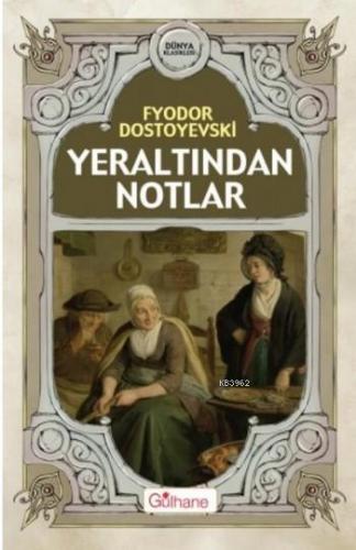 Yeraltından Notlar | Fyodor Mihayloviç Dostoyevski | Gülhane Yayınları