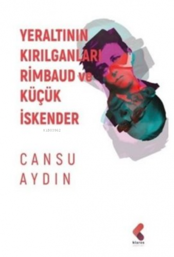 Yeraltının Kırılganları Rimbaud ve Küçük İskender | Cansu Aydın | Klar