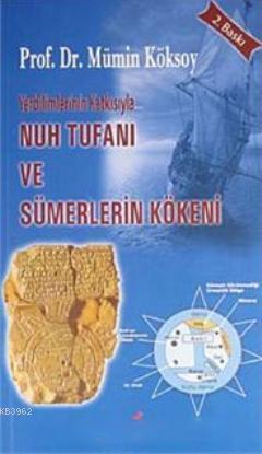 Yerbilimlerinin Katkısıyla Nuh Tufanı ve Sümerlerin Kökeni | Mümin Kök