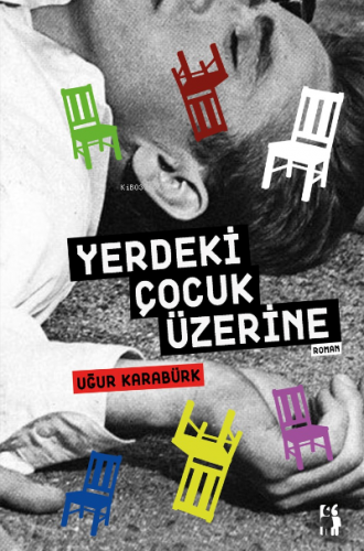 Yerdeki Çocuk Üzerine | Uğur Karabürk | Metinlerarası Kitap