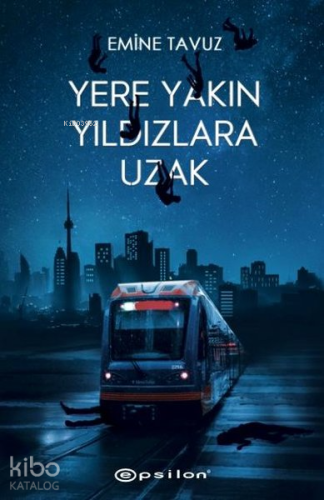 Yere Yakın Yıldızlara Uzak | Emine Tavuz | Epsilon Yayınevi