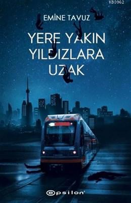 Yere Yakın Yıldızlara Uzak | Emine Tavuz | Epsilon Yayınevi