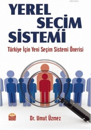 Yerel Seçim Sistemi; Türkiye İçin Yeni Seçim Sistemi Önerisi | Umut Üz