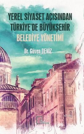 Yerel Siyaset Açısından Türkiye'de Büyükşehir Belediye Yönetimi | Güve