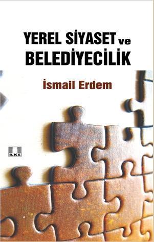 Yerel Siyaset ve Belediyecilik | İsmail Erdem | İlke Yayıncılık