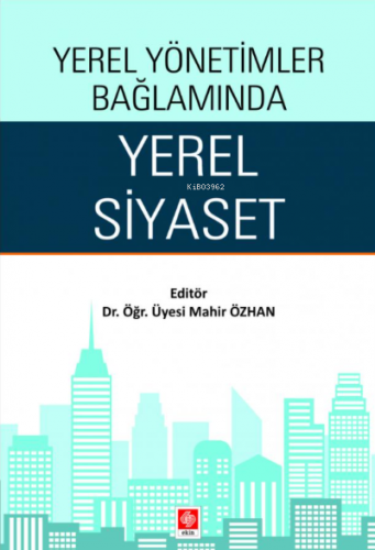 Yerel Yönetimler Bağlamında Yerel Siyaset | Mahir Özhan | Ekin Kitabev