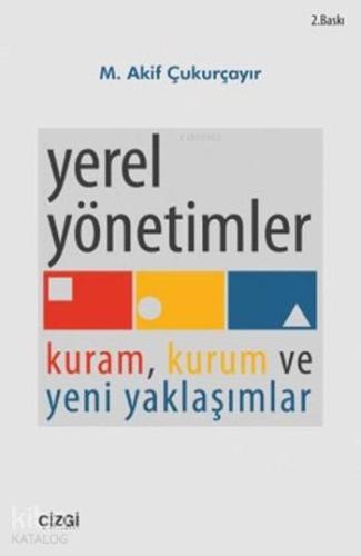 Yerel Yönetimler; Kuram, Kurum ve Yeni Yaklaşımlar | M. Akif Çukurçayı