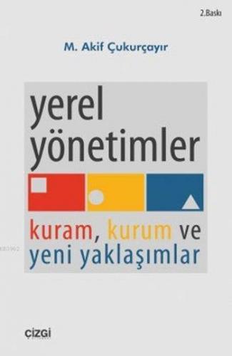 Yerel Yönetimler; Kuram, Kurum ve Yeni Yaklaşımlar | M. Akif Çukurçayı