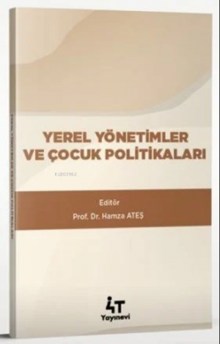 Yerel Yönetimler Ve Çocuk Politikaları | Hamza Ateş | 4T Yayınevi