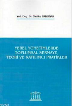 Yerel Yönetimlerde Toplumsal Sermaye, Teori ve Katılımcı Pratikler | M