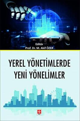 Yerel Yönetimlerde Yeni Yönelimler Mehmet Akif Özer | Kolektif | Ekin 