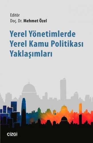 Yerel Yönetimlerde Yerel Kamu Politikası Yaklaşımları | Mehmet Özel | 