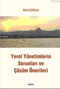 Yerel Yönetimlerin Sorunları ve Çözüm Önerileri | İdris Güllüce | Alfa