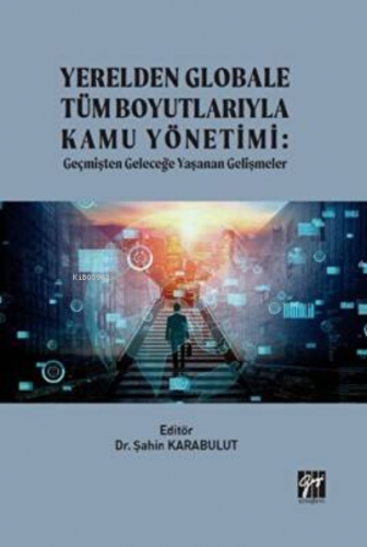 Yerelden Globale Tüm Boyutlarıyla Kamu Yönetimi | Şahin Karabulut | Ga