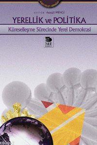 Yerellik ve Politika - Küreselleşme Sürecinde Yerel Demokrasi | Ayşegü