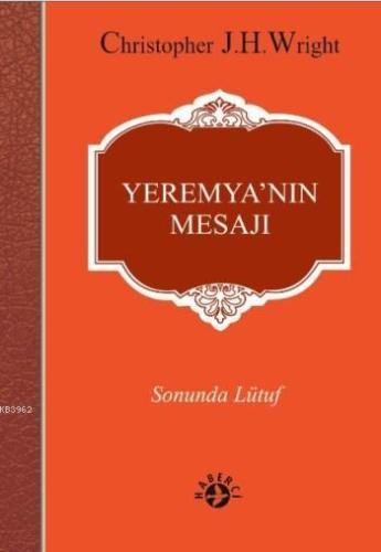 Yeremya'nın Mesajı; Sonunda Lütuf | Christopher J.H. Wright | Haberci 