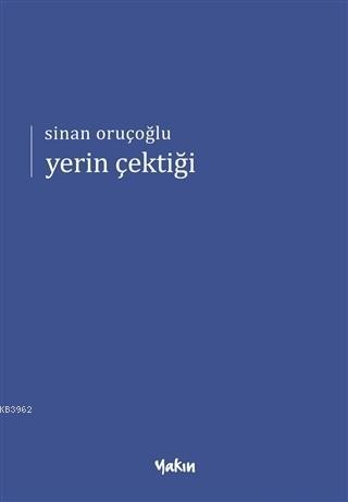 Yerin Çektiği | Sinan Oruçoğlu | Yakın Kitabevi Yayınları