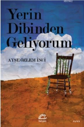 Yerin Dibinden Geliyorum | Ayşe Özlem İnci | İletişim Yayınları