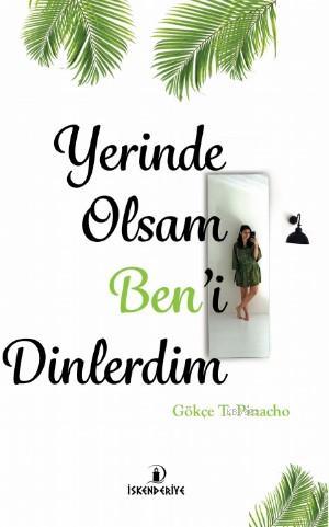 Yerinde Olsam Ben'i Dinlerim | Gökçe T. Pinacho | İskenderiye Kitap