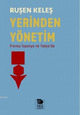 Yerinden Yönetim; Fransa İspanya ve İtalya'da | Ruşen Keleş | İmge Kit