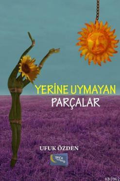 Yerine Uymayan Parçalar | Ufuk Özden | Gece Kitaplığı Yayınları