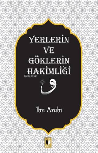 Yerlerin ve Göklerin Hakimliği | İbn Arabi | Ehil Yayınları