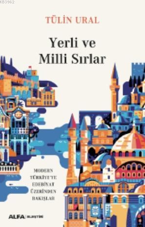 Yerli ve Milli Sırlar; Modern Türkiye'de Edebiyat Üzerinden Bakışlar |