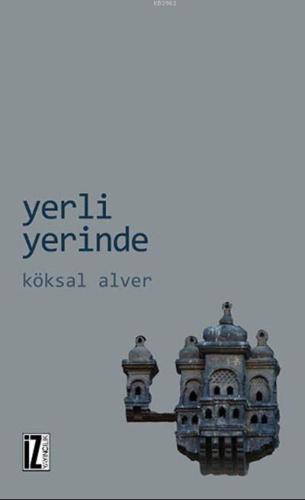 Yerli Yerinde | Köksal Alver | İz Yayıncılık