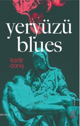 Yeryüzü Blues | Kadir Danış | Ketebe Yayınları