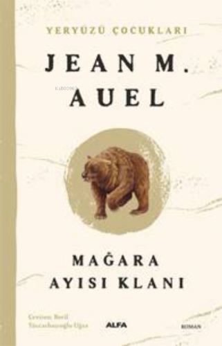 Yeryüzü Çocukları 1 ;Mağara Ayısı Klanı | Jean M. Auel | Alfa Basım Ya