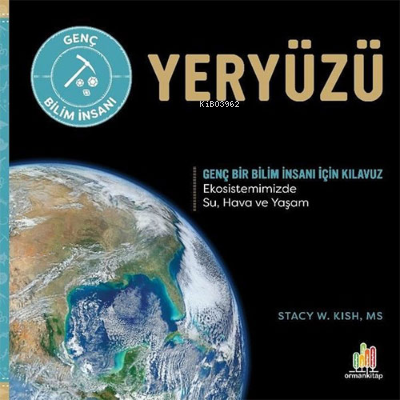 Yeryüzü – Genç Bir Bilim İnsanı İçin Kılavuz | Stacy W. Kish | Orman K