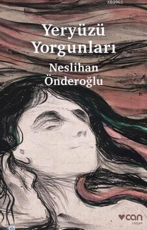 Yeryüzü Yorgunları | Neslihan Önderoğlu | Can Yayınları