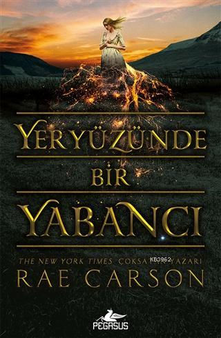 Yeryüzünde Bir Yabancı | Rae Carson | Pegasus Yayıncılık