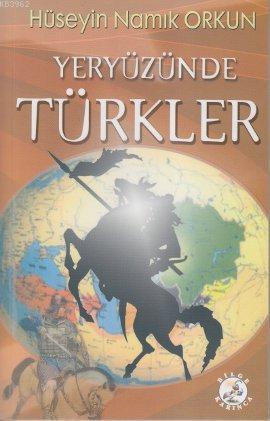 Yeryüzünde Türkler | Hüseyin Namık Orkun | Bilge Karınca Yayınları