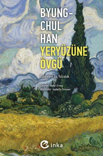 Yeryüzüne Övgü;Bahçelere Bir Yolculuk | Byung Chul Han | İnka Yayınlar