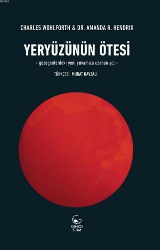 Yeryüzünün Ötesi; Gezegenlerdeki Yeni Yuvamıza Uzanan Yol | Charles Wo