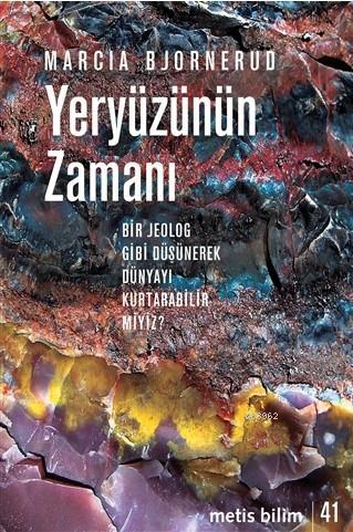 Yeryüzünün Zamanı Bir Jeolog Gibi Düşünerek Dünyayı Kurtarabilir miyiz