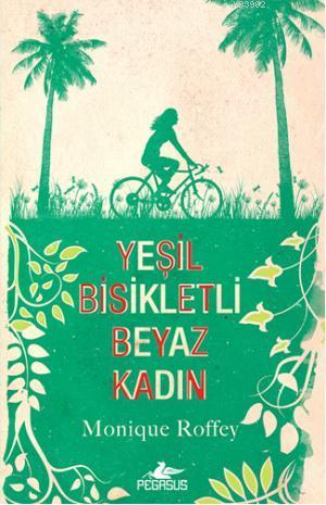 Yeşil Bisikletli Beyaz Kadın | Monique Roffey | Pegasus Yayıncılık