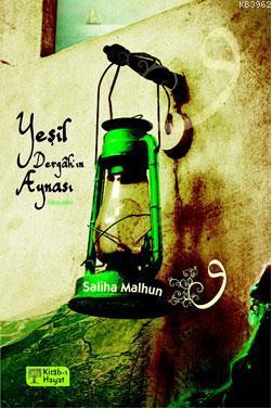 Yeşil Dergâhın Aynası | Saliha Malhun | Kitab-ı Hayat