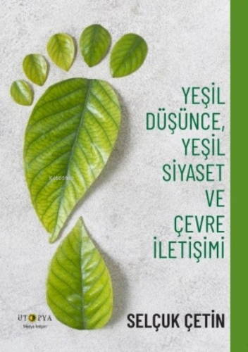 Yeşil Düşünce, Yeşil Siyaset Ve Çevre İletişimi | Selçuk Çetin | Ütopy