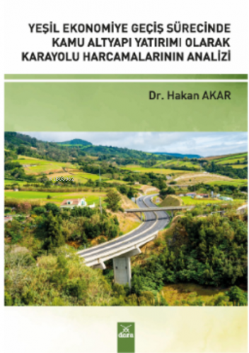 Yeşil Ekonomiye Geçiş;;Sürecinde Kamu AltYapı Yatırımı Olarak Karayolu