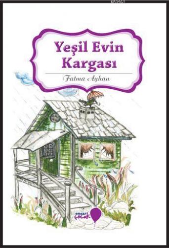 Yeşil Evin Kargası; Can Dostlarım Serisi | Fatma Ayhan | Ensar Çocuk