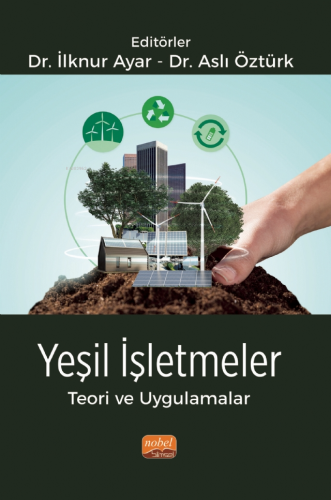 Yeşil İşletmeler - Teori ve Uygulamalar | İlknur Ayar | Nobel Bilimsel