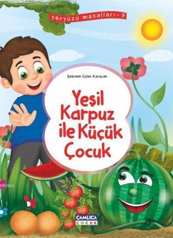 Yeşil Karpuz İle Küçük Çocuk; Yeryüzü Masalları - 7 | Şebnem Güler Kar