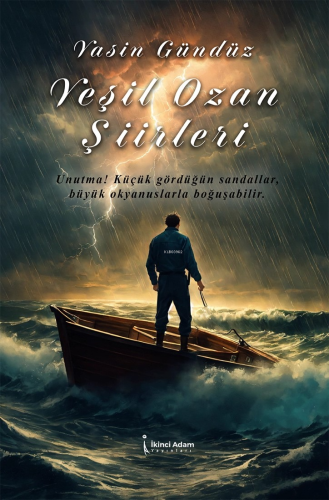 Yeşil Ozan Şiirleri;Unutma! Küçük Gördüğün Sandallar, Büyük Okyanuslar