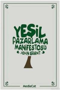 Yeşil Pazarlama Manifestosu | John Grant | Mediacat Kitapları