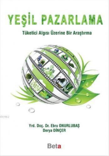 Yeşil Pazarlama; Tüketici Algısı Üzerine Bir Araştırma | Ebru Onurluba